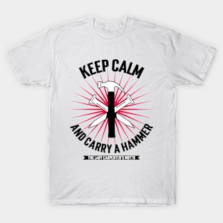 Keep Calm and Carry a Hammer: The Lady Carpenter's Motto T-Shirt